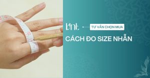 Cách đo size nhẫn tại nhà chuẩn xác: Hướng dẫn chi tiết từ A-Z