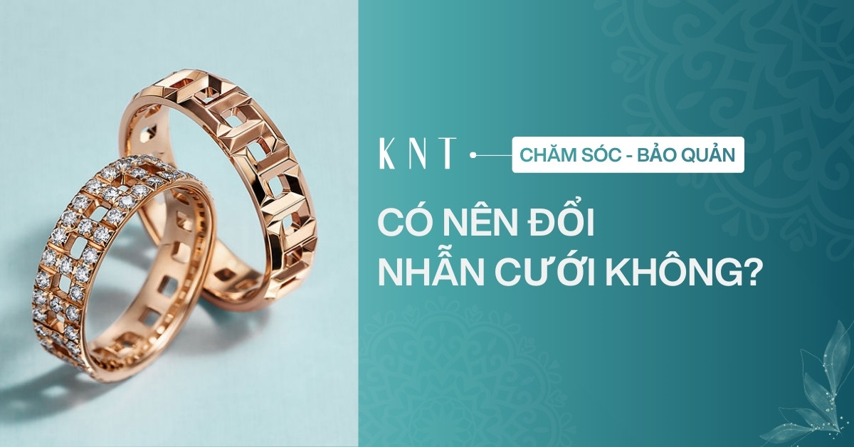 Có nên đổi nhẫn cưới không? Góc nhìn từ phong thủy và thực tế