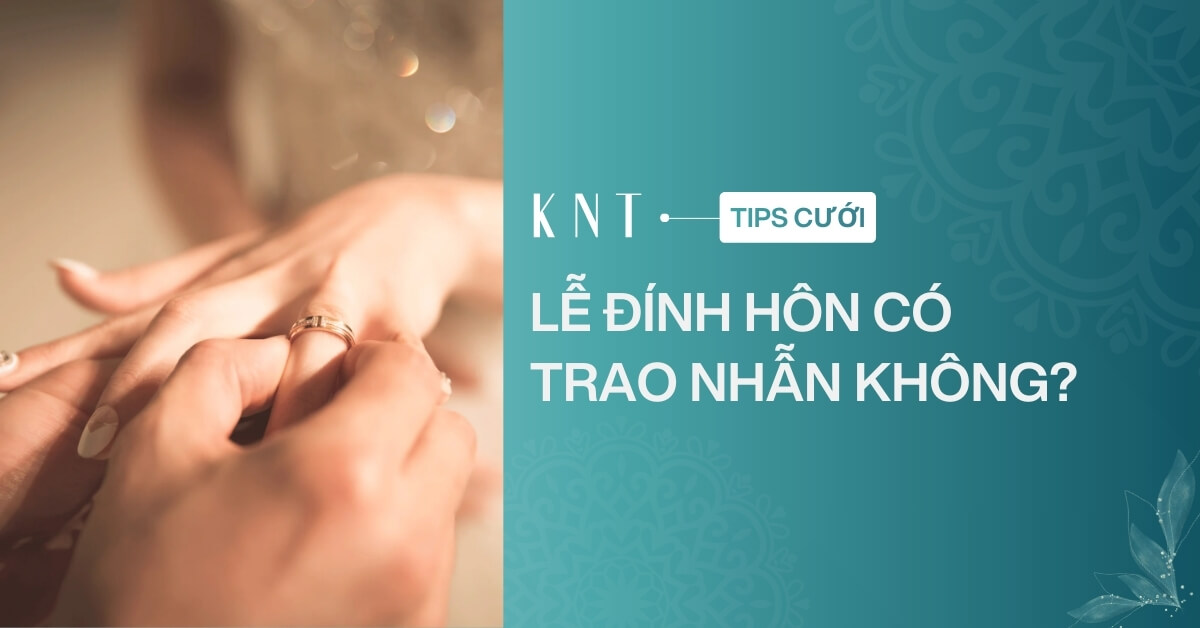 Lễ đính hôn có trao nhẫn không? Một số lưu ý khi chọn nhẫn