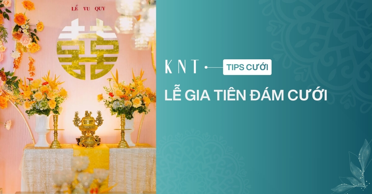 Lễ gia tiên đám cưới là gì? Hướng dẫn chuẩn bị, trình tự làm lễ