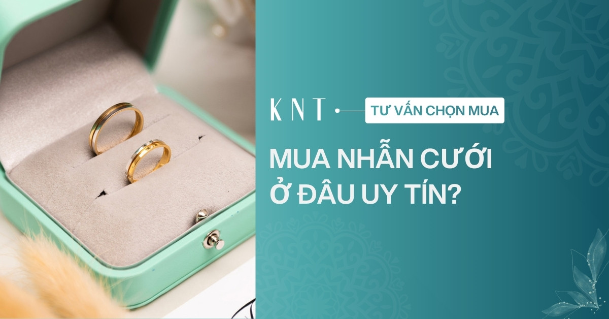 Mua nhẫn cưới ở đâu uy tín? Tiêu chí chọn địa chỉ đáng tin cậy