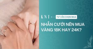 Nhẫn cưới nên mua vàng 18K hay 24K? Một số cách bảo quản nhẫn