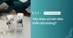 Yêu nhau có nên đeo nhẫn đôi không? Ý nghĩa và cách chọn nhẫn