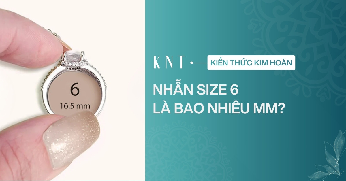 Nhẫn size 6 là bao nhiêu mm? Bảng size quy đổi và cách đo chuẩn