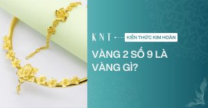 Vàng 2 số 9 là vàng gì? Hàm lượng, giá trị và cách chọn mua