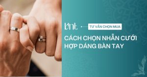 Cách chọn nhẫn cưới hợp dáng bàn tay: Bí quyết chọn nhẫn đẹp