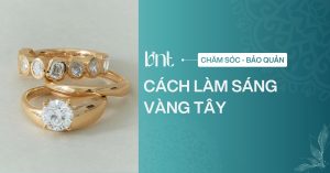 Cách làm sáng vàng tây tại nhà an toàn, sáng bóng như mới