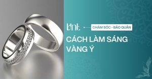 Cách làm sáng vàng Ý tại nhà an toàn, bền đẹp như mới