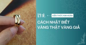 Cách nhận biết vàng thật vàng giả tại nhà an toàn, hiệu quả