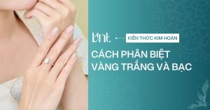 Cách phân biệt vàng trắng và bạc chính xác nhất