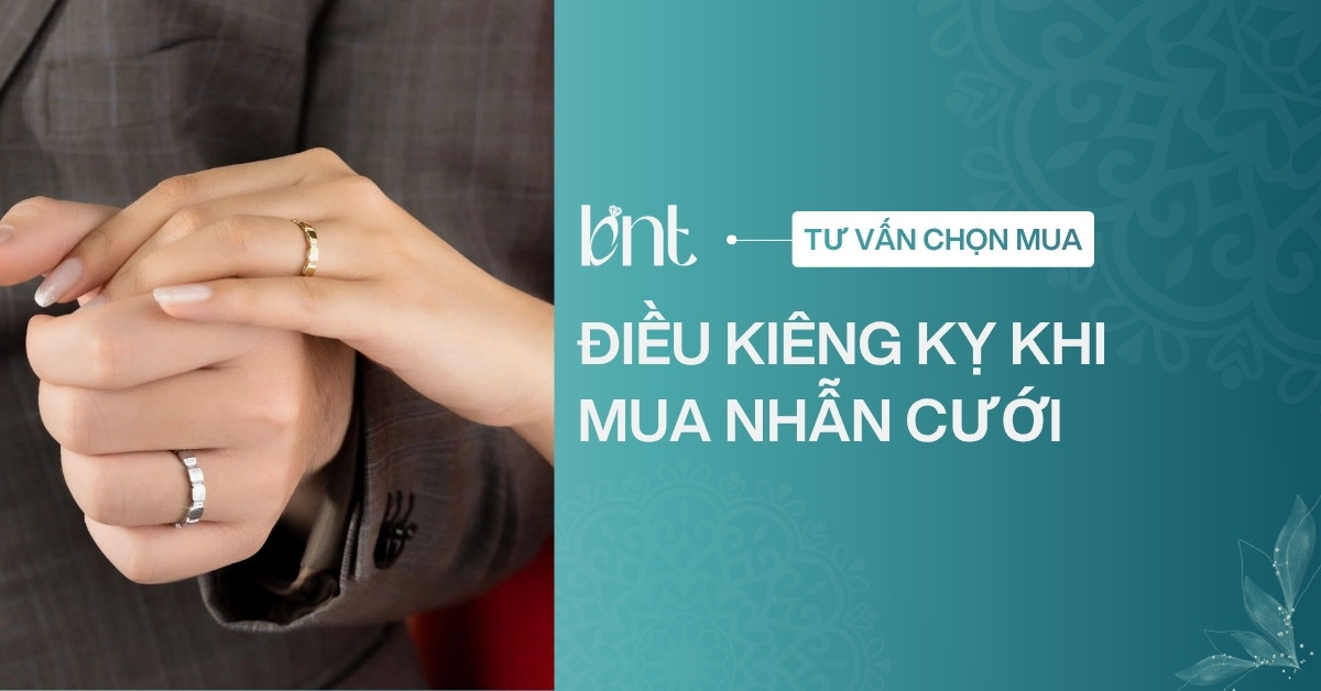 7 điều kiêng kỵ khi mua nhẫn cưới cần biết để hôn nhân bền lâu