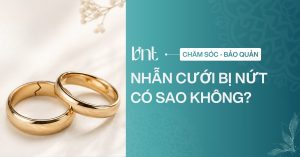 Nhẫn cưới bị nứt có sao không? Cách kiểm tra và xử lý an toàn