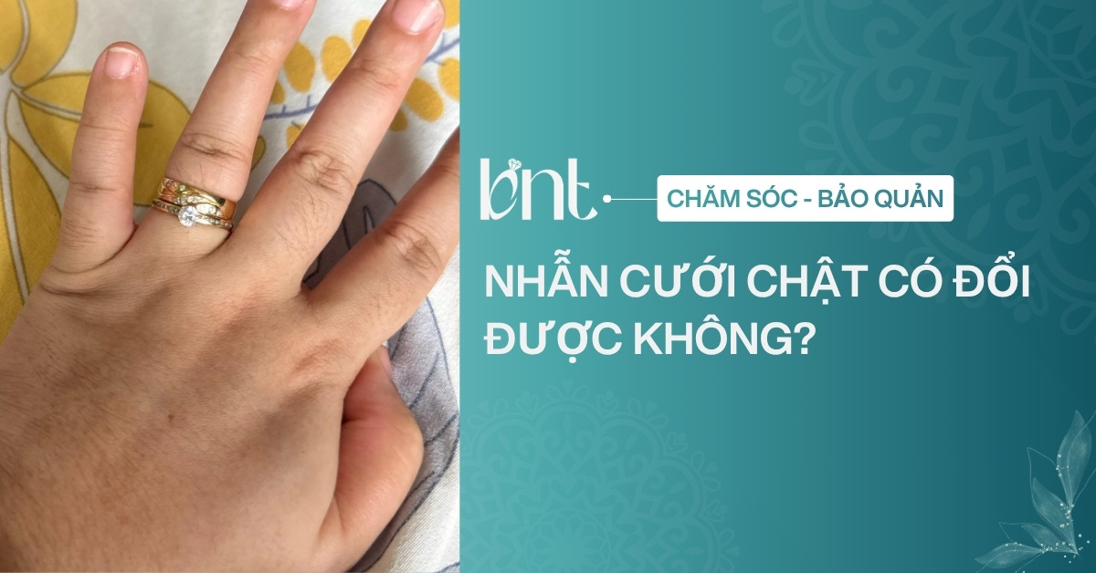 Nhẫn cưới chật có đổi được không? Cách xử lý đúng chuẩn nhất