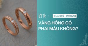 Vàng hồng có phai màu không? Sự thật về độ bền màu trang sức