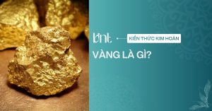 Vàng là gì? Tìm hiểu chi tiết về kim loại vàng và phân loại