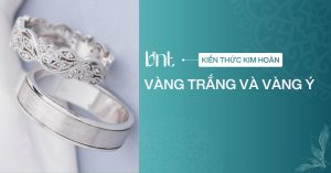 Cách phân biệt vàng trắng và vàng Ý chính xác trước khi mua