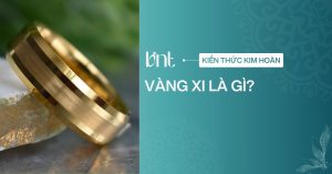 Vàng xi là gì? Bí quyết phân biệt để tránh mua nhầm trang sức