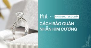 Cách bảo quản nhẫn kim cương sáng bóng bền đẹp tại nhà