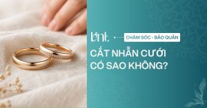 Cắt nhẫn cưới có sao không? Giải đáp từ góc nhìn tâm lý và thực tế