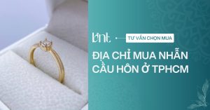 Cách chọn địa chỉ mua nhẫn cầu hôn ở TPHCM theo nhu cầu
