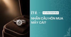 Nhẫn cầu hôn mua mấy cái? Giải đáp chuẩn nhất dành cho người mới