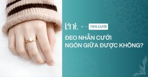 Nhẫn cưới đeo ngón giữa được không? Ý nghĩa thực sự cần biết