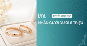 Nhẫn cưới dưới 6 triệu: Mẹo chọn mẫu đẹp, bền và tiết kiệm