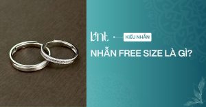 Nhẫn free size là gì? Hiểu đúng để tránh mua nhầm size tay