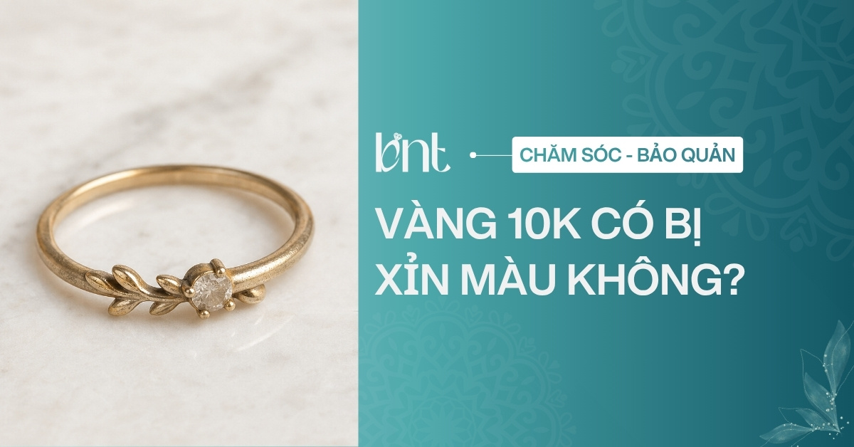 Vàng 10K có bị xỉn màu không? Nguyên nhân và cách xử lý hiệu quả