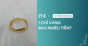 1 chỉ vàng bao nhiêu tiền? Cập nhật bảng giá vàng mới nhất