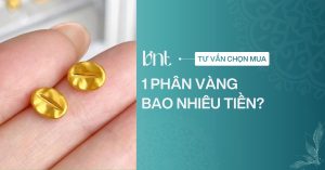 1 phân vàng bao nhiêu tiền? Giá 1 phân vàng mới nhất