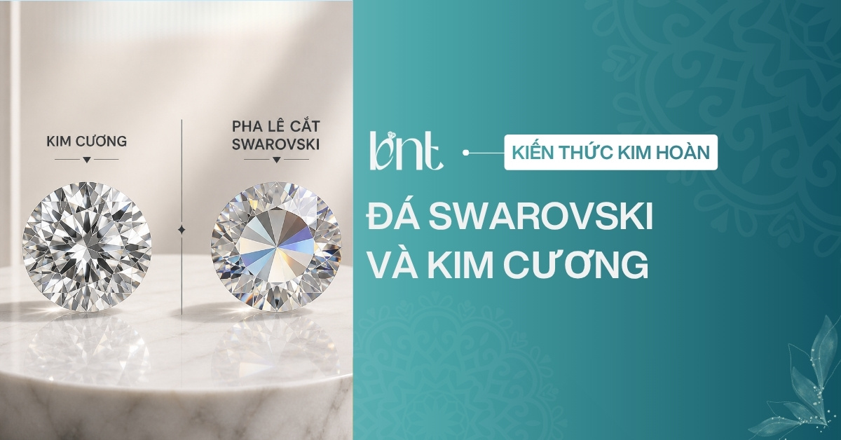 Đá Swarovski và kim cương: Phân biệt, so sánh và lựa chọn phù hợp
