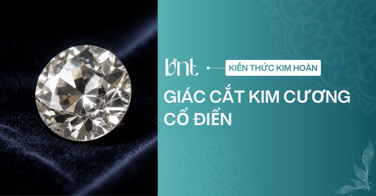 4 giác cắt kim cương cổ điển mang tính biểu tượng nhất