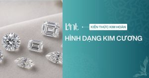 10 hình dạng kim cương tự nhiên phổ biến và cách chọn phù hợp
