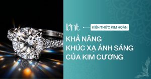 Khả năng khúc xạ ánh sáng của kim cương: Vì sao kim cương lấp lánh?