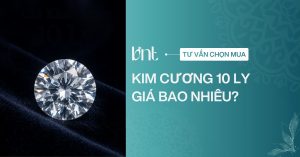 Kim cương 10 ly giá bao nhiêu? Cập nhật bảng giá mới nhất 2026