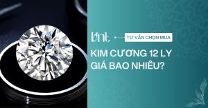 Kim cương 12 ly giá bao nhiêu? Cập nhật bảng giá mới nhất 2026