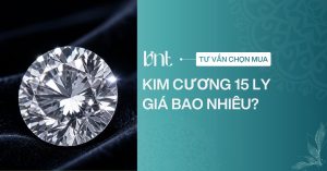 Kim cương 15 ly giá bao nhiêu? Khung giá tham khảo mới nhất