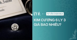 Kim cương 6 ly 3 giá bao nhiêu? Cập nhật bảng giá chi tiết 2026