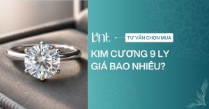 Kim cương 9 ly giá bao nhiêu? Cập nhật bảng giá mới nhất 2026