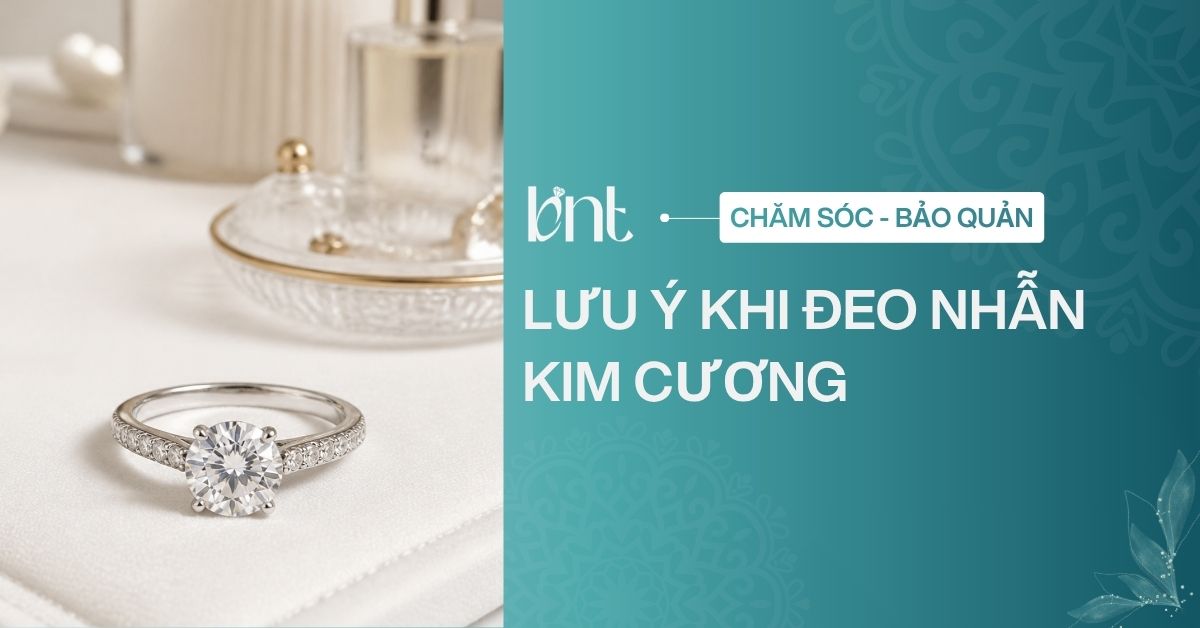7 Lưu ý khi đeo nhẫn kim cương để luôn sáng đẹp, bền lâu