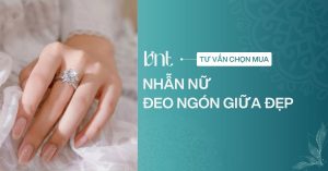 Nhẫn nữ đeo ngón giữa đẹp: Ý nghĩa và cách chọn kiểu dáng chuẩn