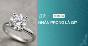 Nhẫn Prong là gì? Các kiểu chấu Prong phổ biến trong trang sức