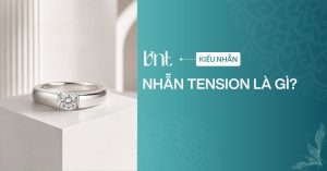 Nhẫn tension là gì? Khám phá vẻ đẹp độc đáo của nhẫn không chấu