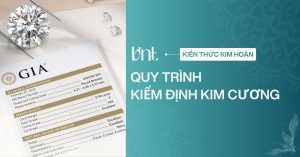 Quy trình kiểm định kim cương: 8 bước cần biết trước khi mua nhẫn