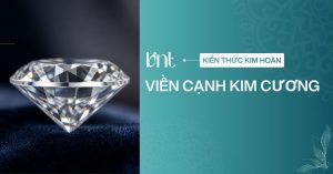 Viền cạnh kim cương là gì? Các mức độ dày của viền cạnh kim cương