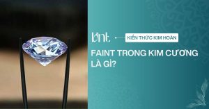 Faint trong kim cương là gì? Giải mã ý nghĩa trên kiểm định