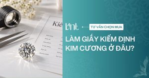 Làm giấy kiểm định kim cương ở đâu uy tín? Những lưu ý cần biết