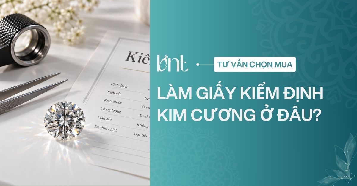 Làm giấy kiểm định kim cương ở đâu uy tín? Những lưu ý cần biết