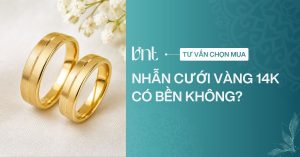 Nhẫn cưới vàng 14K có bền không? Lời khuyên trước khi chọn mua